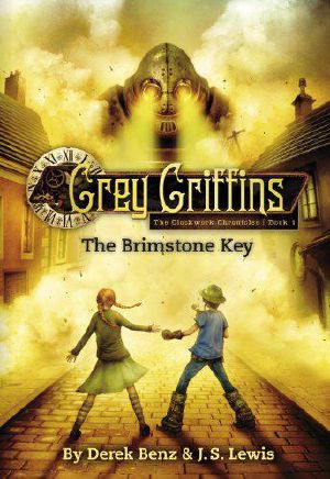 [The Clockwork Chronicles 01] • Grey Griffins · The Brimstone Key